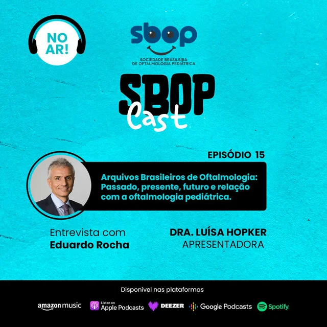 #EP 15 – Arquivos Brasileiros de Oftalmologia: Passado, presente, futuro e relação com a oftalmologia pediátrica.